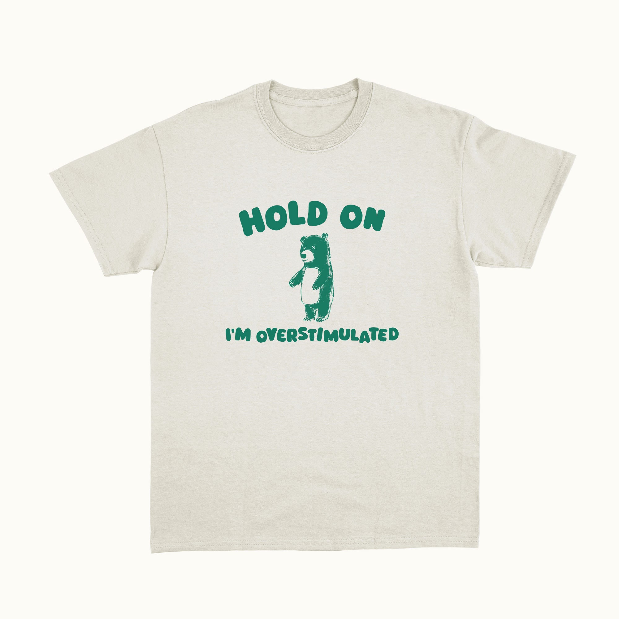 Hold On I'M Overstimulated - Unisex T Shirt Premium Tee, Classic Style T-Shirt