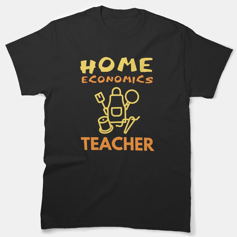 Home Economics Teacher. Home Economics Is My Superpower. Classic T-Shirt