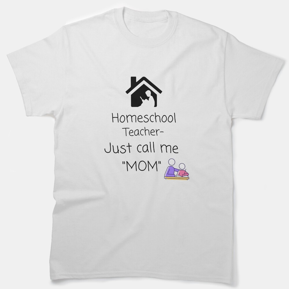 Homeschool Teacher - Just Call Me Mom Classic T-Shirt