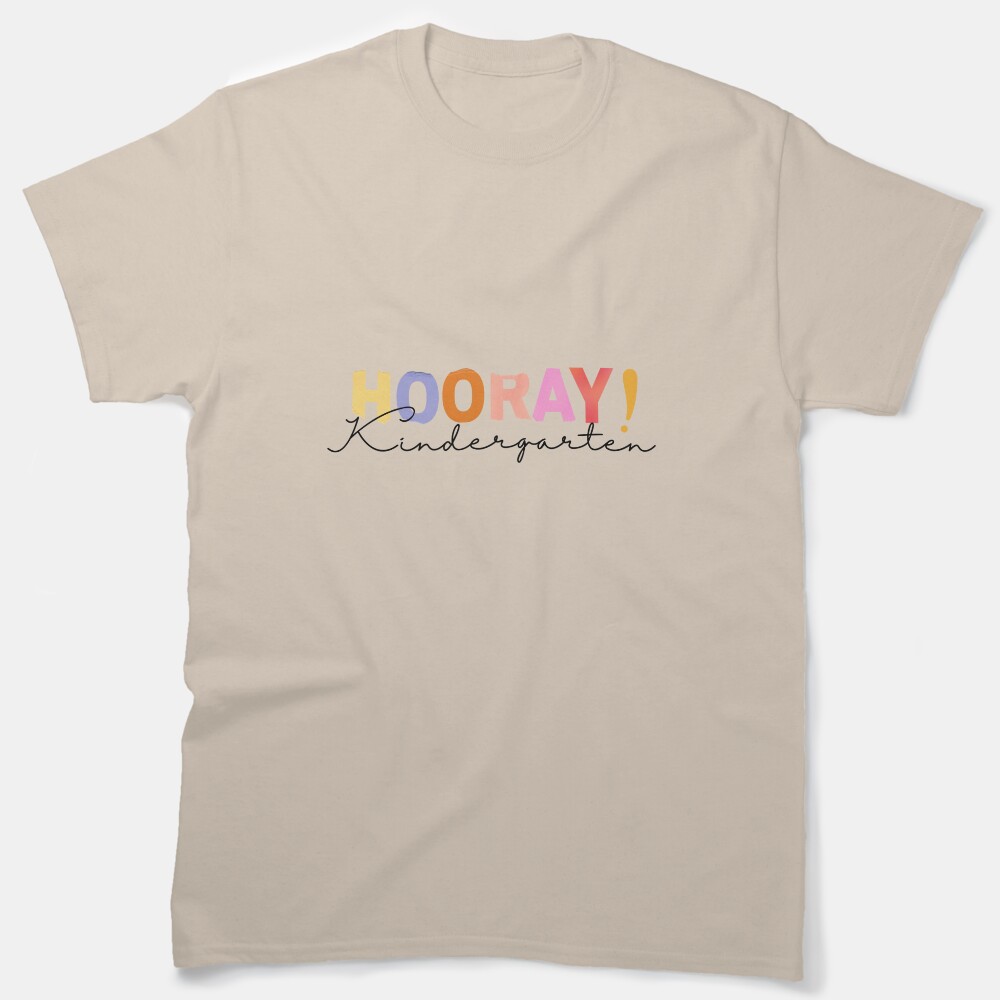 Hooray Kindergarten Shirt. Kindergarten Teacher Shirt, Kindergarten Teacher Gift, Kindergarten Team Shirts, Elementary School Teacher Gifts Classic T-Shirt