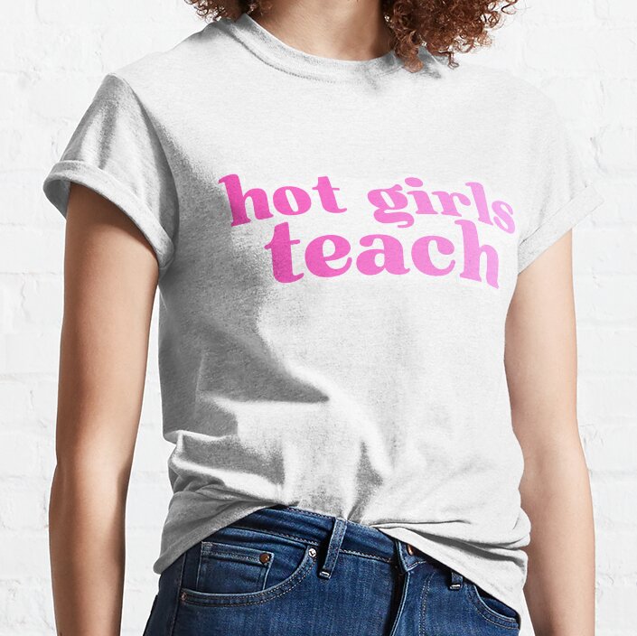 Hot Girls Teach Classic T-Shirt