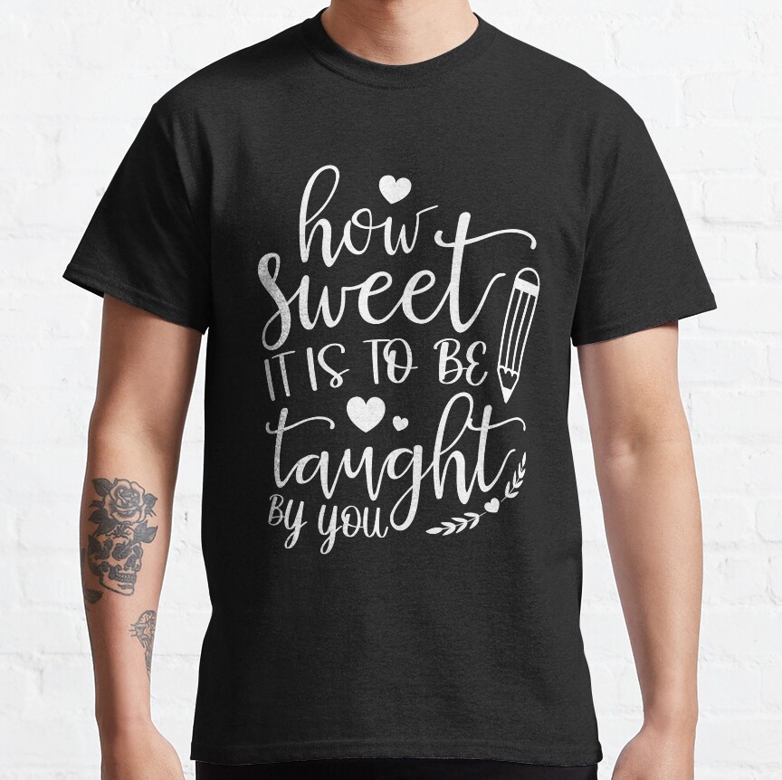 How Sweet It Is To Be Taught By You Teacher Classic T-Shirt