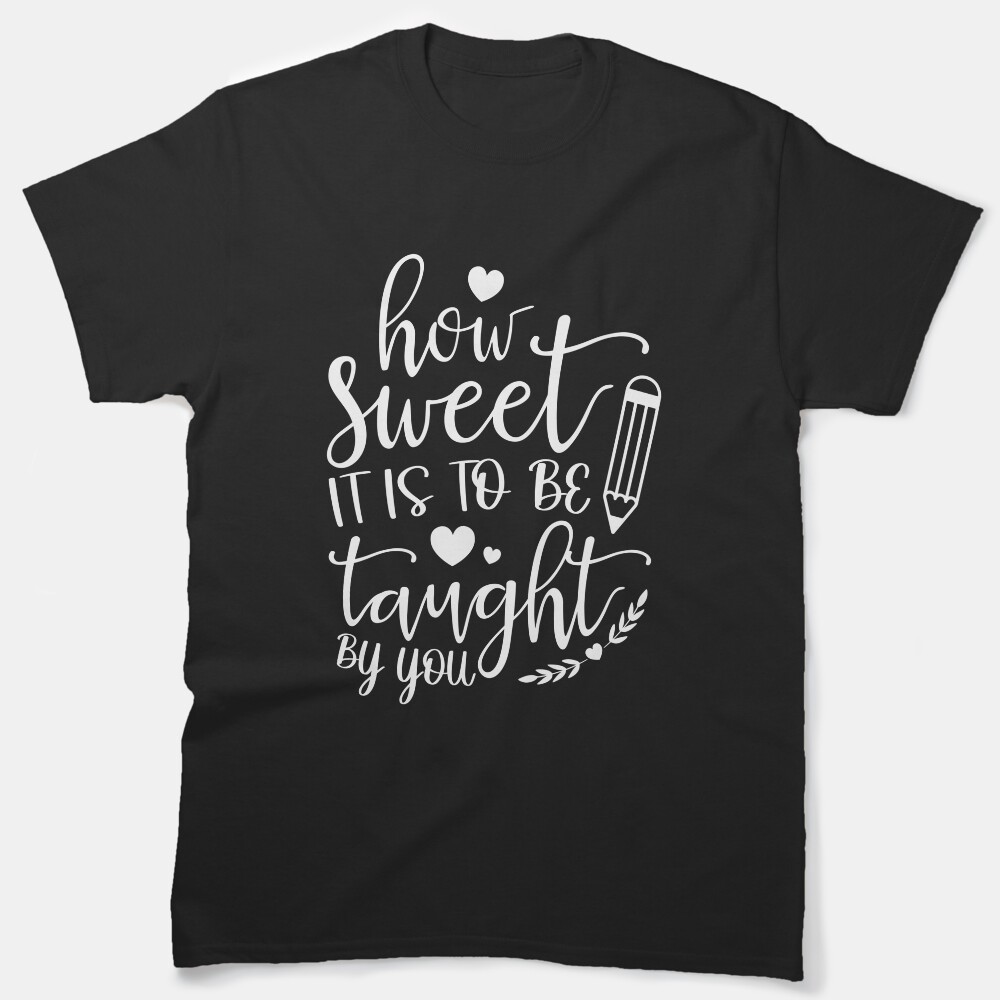 How Sweet It Is To Be Taught By You Teacher Classic T-Shirt