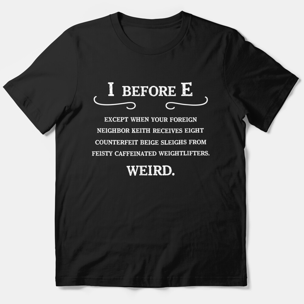 I Before E Funny Grammar , English Teacher Gift Essential T-Shirt