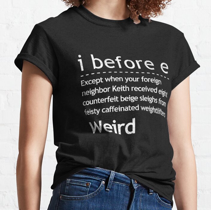 I Before E Weird Grammar Teacher, English Classic T-Shirt