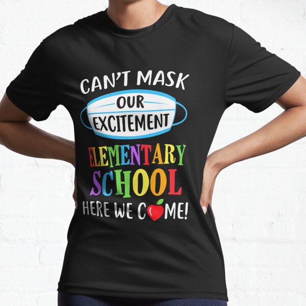 I Cant Mask My Excitement Elementary School Here I Come Active T-Shirt