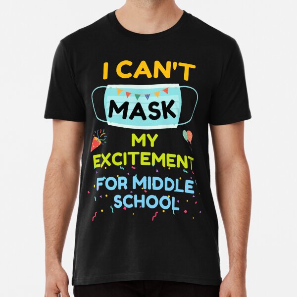 I Can'T Mask My Excitement For Middle School Premium T-Shirt
