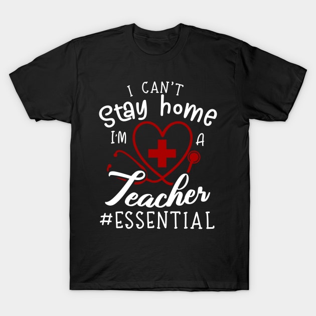 I Can'T Stay Home Im A Teacher T-Shirt