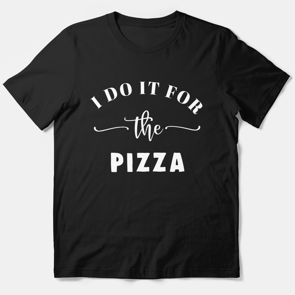 I Do It For The Pizza Gym Fitness Workout Essential T-Shirt