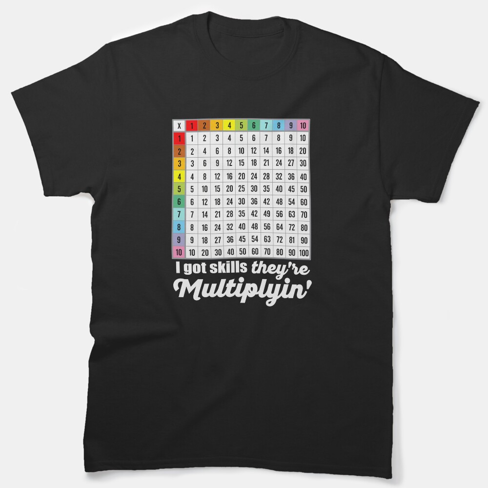 I Got Skills They'Re Multiplyin' Funny Multiplication Table Classic T-Shirt