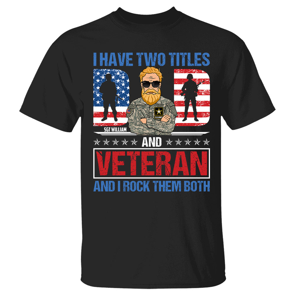 I Have Two Titles Dad And Veteran And I Rock Them Both Dad Grandpa Shirt, Personalized Shirt For Veteran