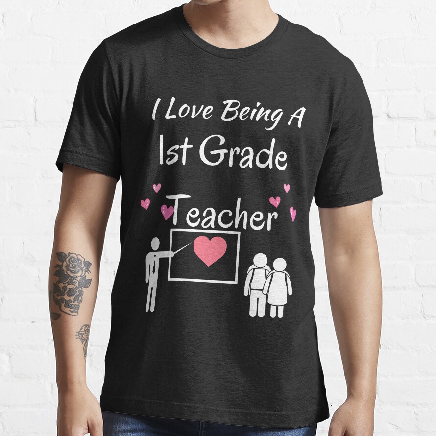 I Love Being A 1St Grade Teacher Valentine'S Day Teacher Gift And Student Gift Essential T-Shirt