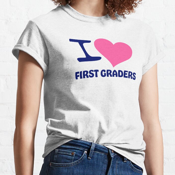 I Love First Graders | First Grade | 1St Grade | Teacher | Teachers | Teach | Student | Hot Pink | Heart Classic T-Shirt