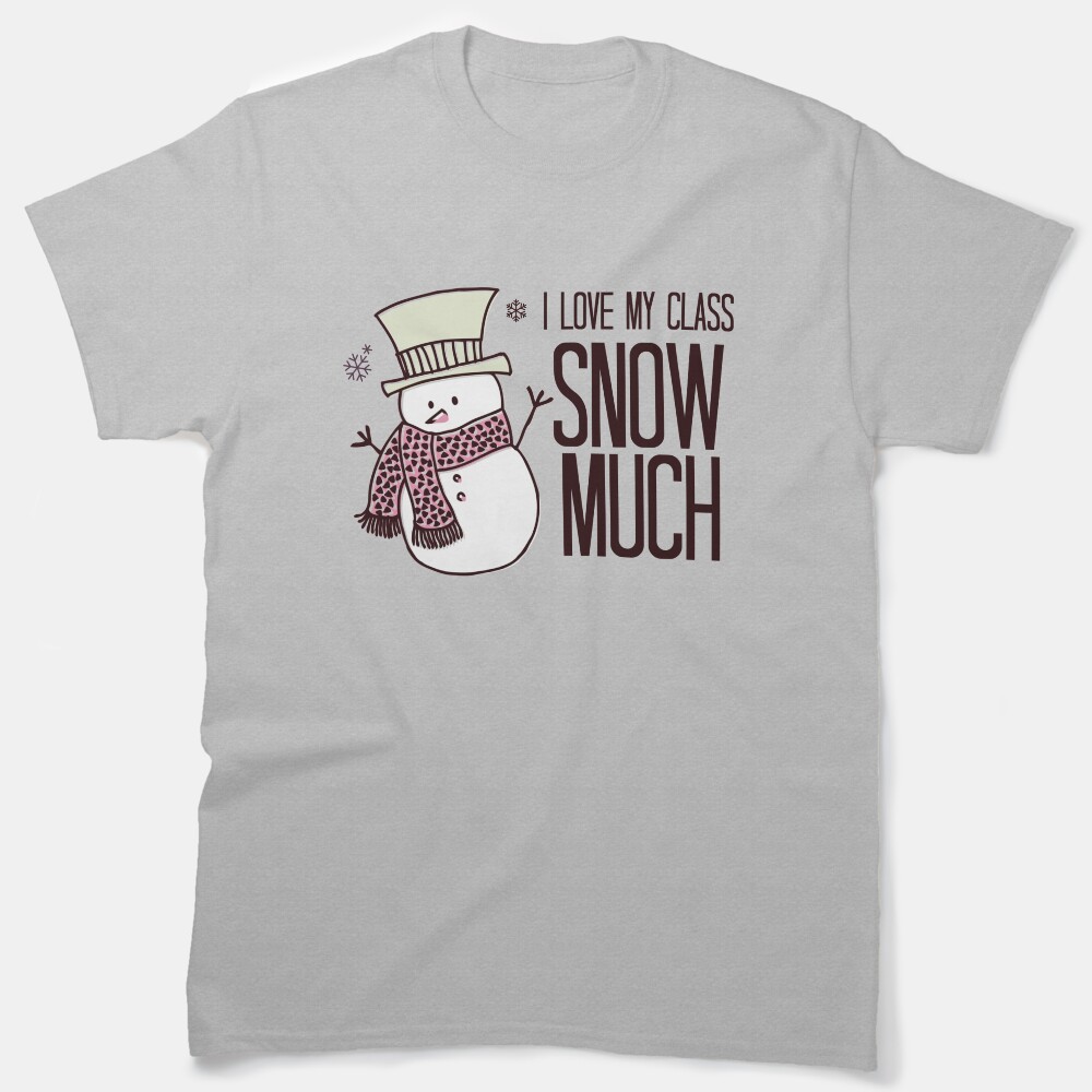 I Love My Class Snow Much Classic T-Shirt