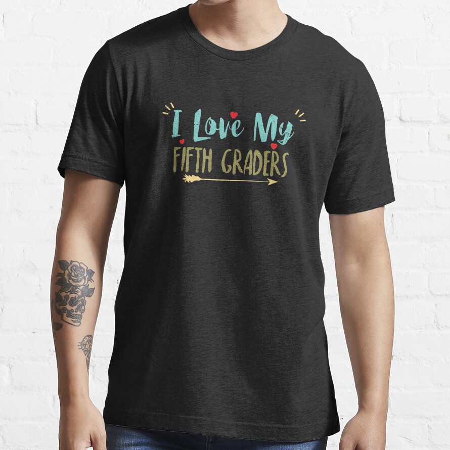 I Love My Fifth Graders Back To School Teacher Essential T-Shirt