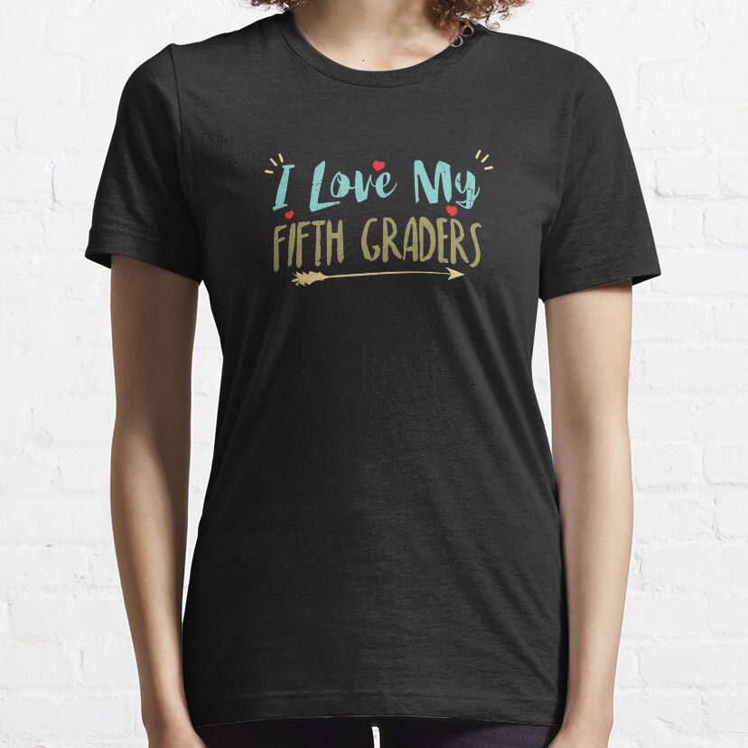 I Love My Fifth Graders Back To School Teacher Essential T-Shirt