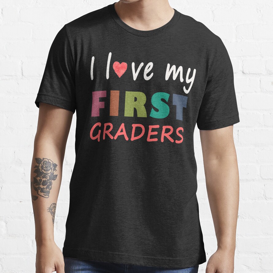 I Love My First Graders Essential T-Shirt
