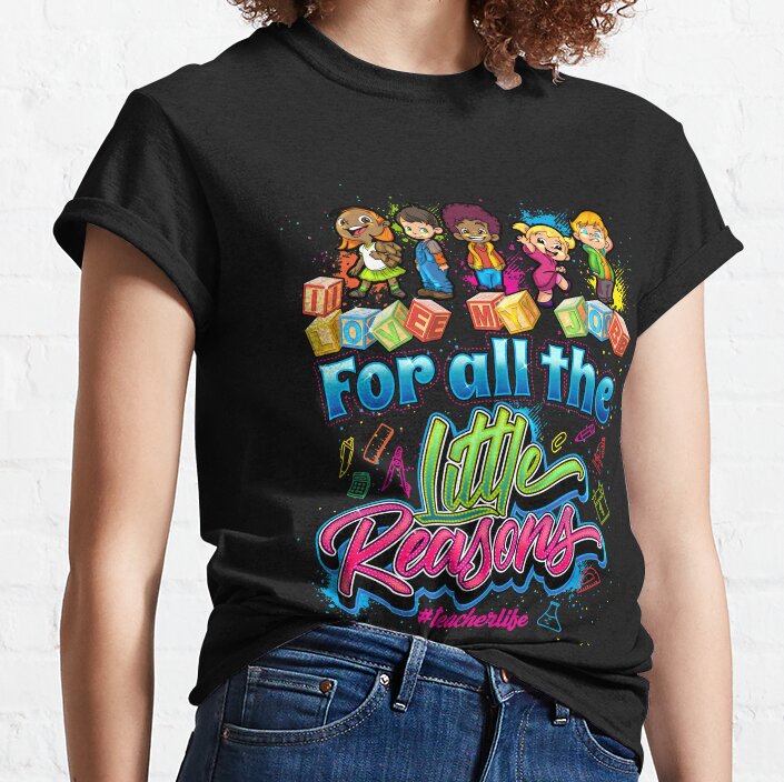 I Love My Job For All The Little Reasons #Teacherlife Classic T-Shirt