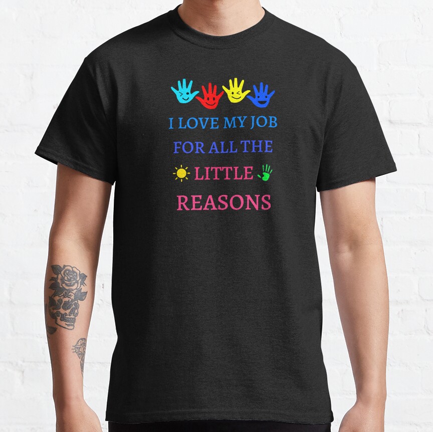I Love My Job For All The Little Reasons Cute Design Cartoon Classic T-Shirt