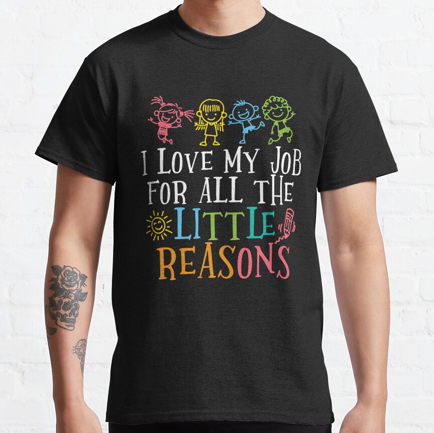I Love My Job For All The Little Reasons Cute Design Classic T-Shirt