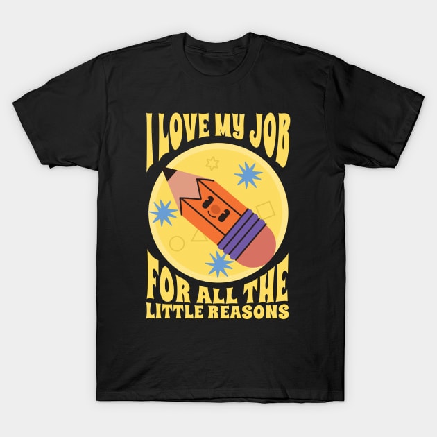 I Love My Job For All The Little Reasons T-Shirt