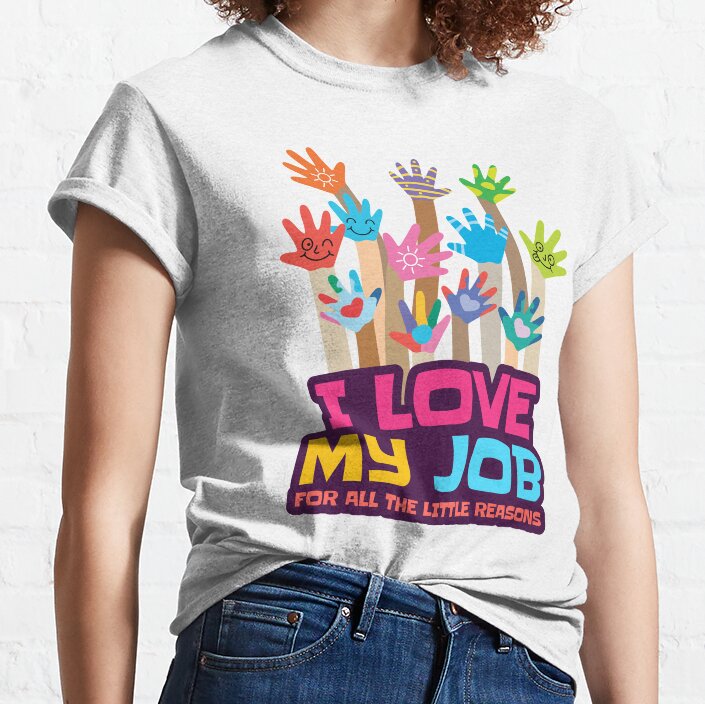 I Love My Job For All The Little Reasons Teacher Classic T-Shirt