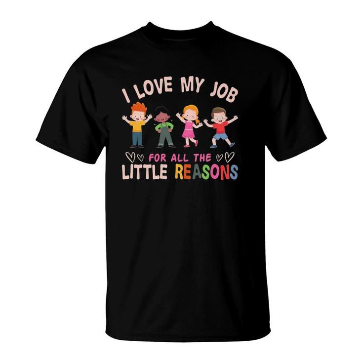 I Love My Job For All The Little Reasons Teacher T-Shirt