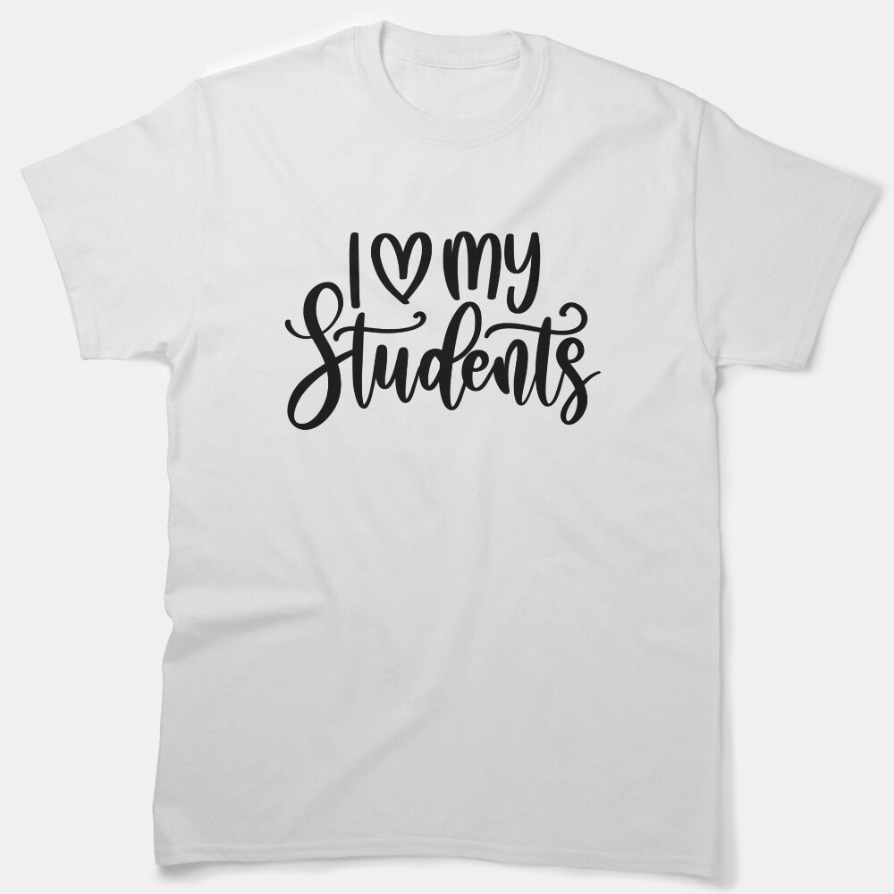 I Love My Students - Empowering Teacher Quote/Gift (Black) Classic T-Shirt