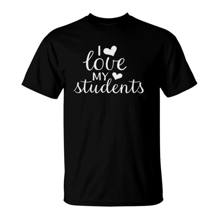I Love My Students For Teacher Gifts T-Shirt