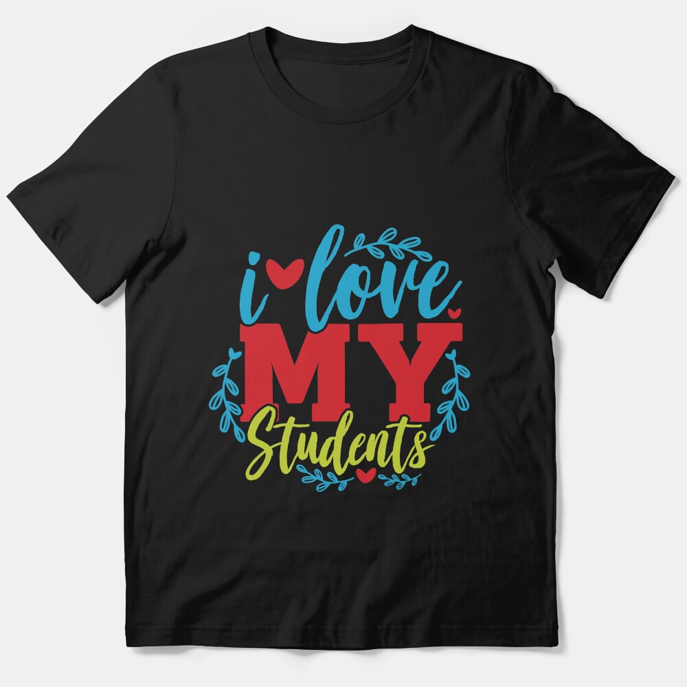 I Love My Students Valentines Day Gift For Teachers Essential T-Shirt