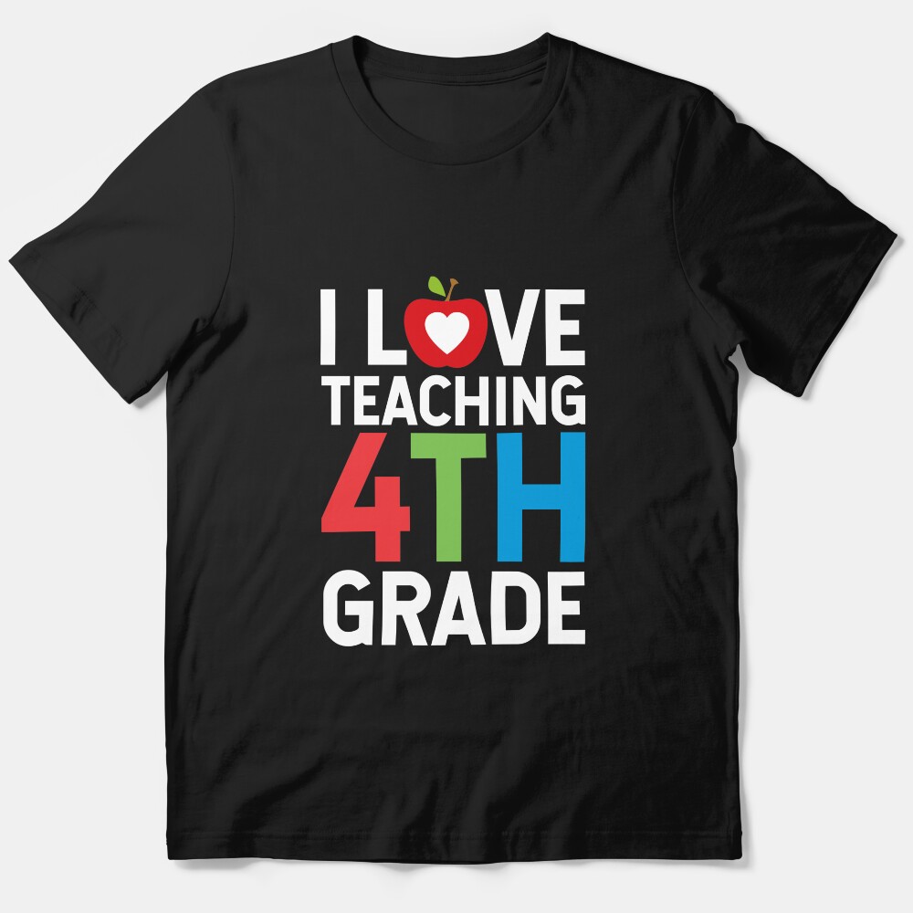 I Love Teaching 4Th Grade Trendy Fourth Grade Teacher Back To School Gift Essential T-Shirt