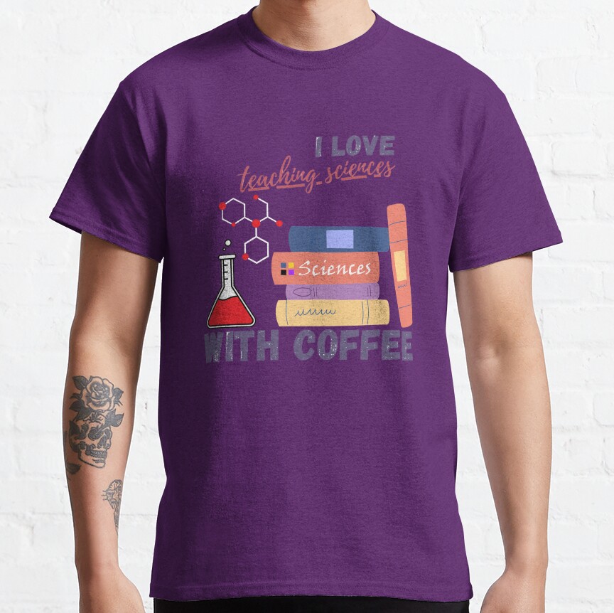 I Love Teaching Sciences With Coffee Classic T-Shirt