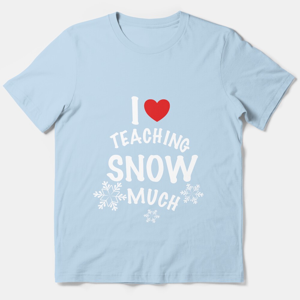 I Love Teaching Snow Much Essential T-Shirt
