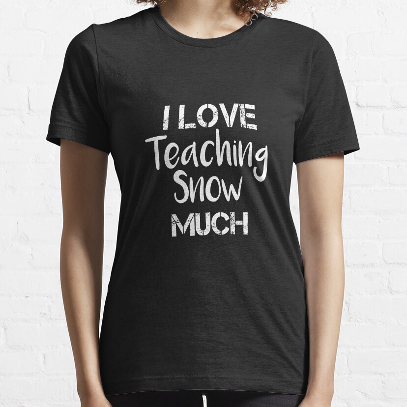 I Love Teaching Snow Much Shirt, Teacher T-Shirt, Christmas Tee For Teachers, Funny Winter Shirt For Teachers, Elementary Teacher Gifts Essential T-Shirt