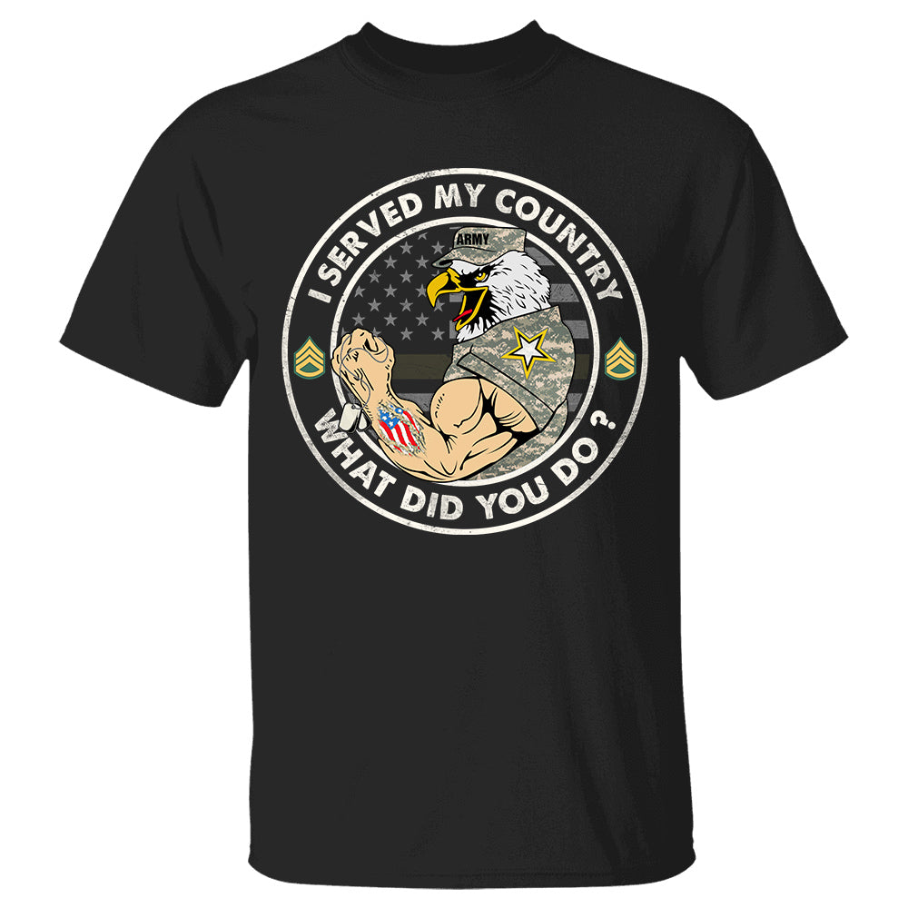 I Served My Country What Did You Do Personalized Shirt Gift For Veteran Vr2 Shirt, Personalized Shirt For Veteran