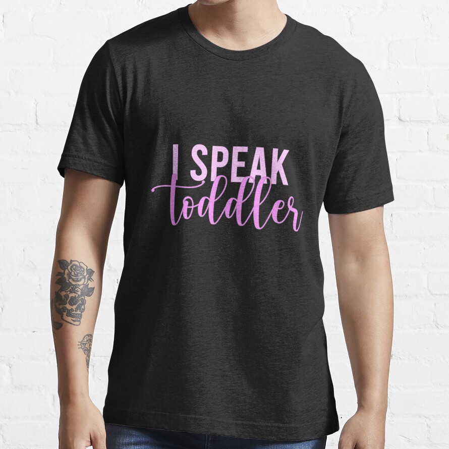 I Speak Toddler Mom Preschool Teacher Funny Essential T-Shirt