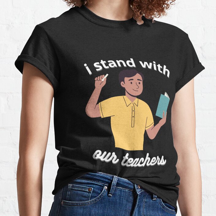 I Stand With Our Teachers Classic T-Shirt