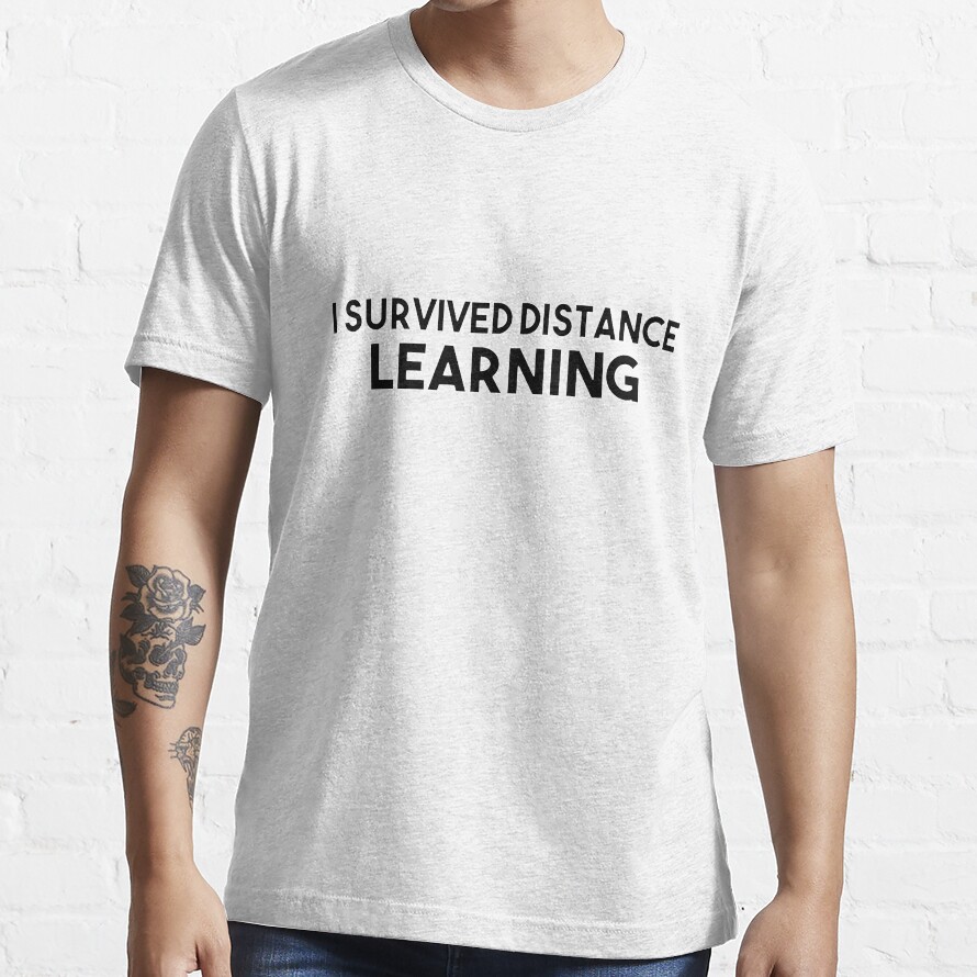 I Survived Distance Learning , Virtual Teaching , Quarentine Education, Homeschooling Essential T-Shirt