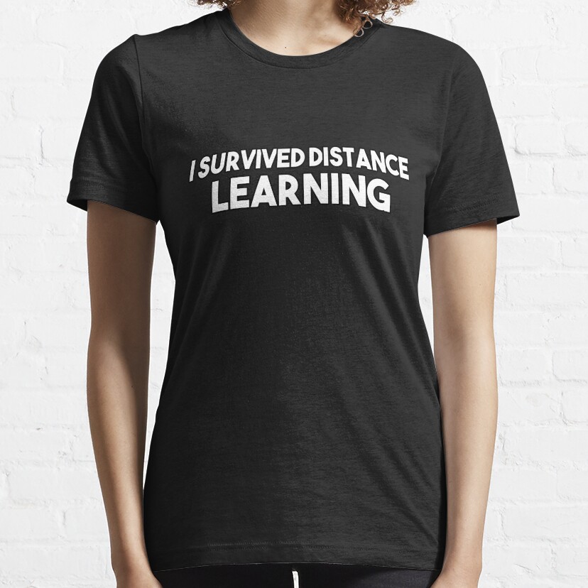 I Survived Distance Learning , Virtual Teaching , Quarentine Education, Homeschooling Essential T-Shirt