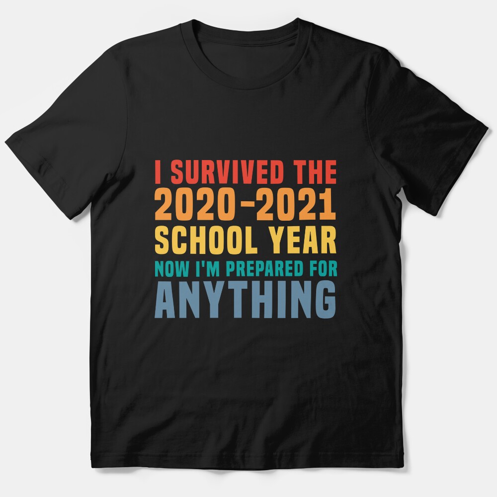 I Survived The 2020-2021 School Year Now Im Prepared For Anything Essential T-Shirt
