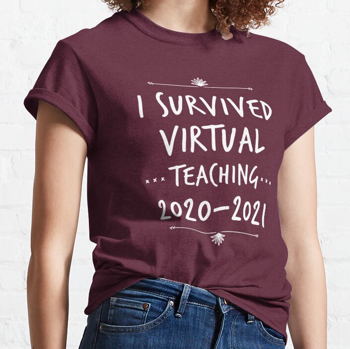 I Survived Virtual Teaching 2020 2021 - Funny School Teacher Teach Classic T-Shirt