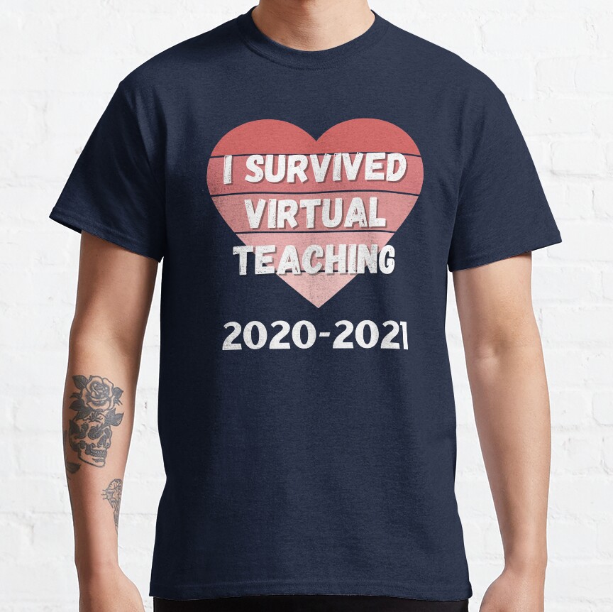 I Survived Virtual Teaching 2020 2021 - Funny School Teacher Teach Classic T-Shirt