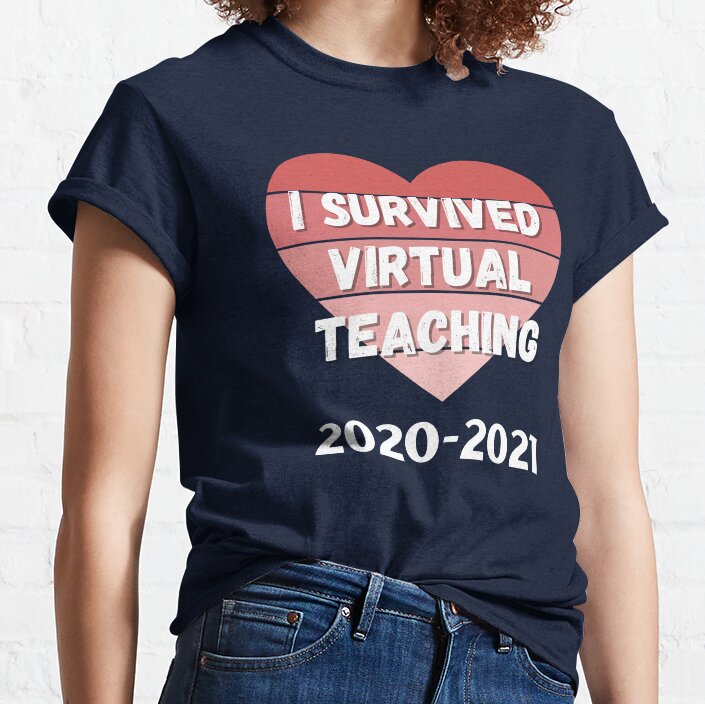 I Survived Virtual Teaching 2020 2021 - Funny School Teacher Teach Classic T-Shirt