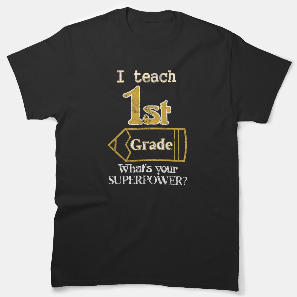 I Teach 1St Grade Teacher Elementary Classic T-Shirt