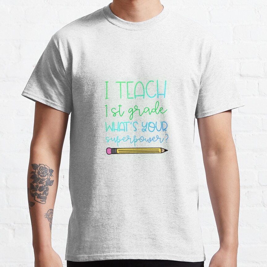 I Teach 1St Grade What'S Your Superpower? Classic T-Shirt