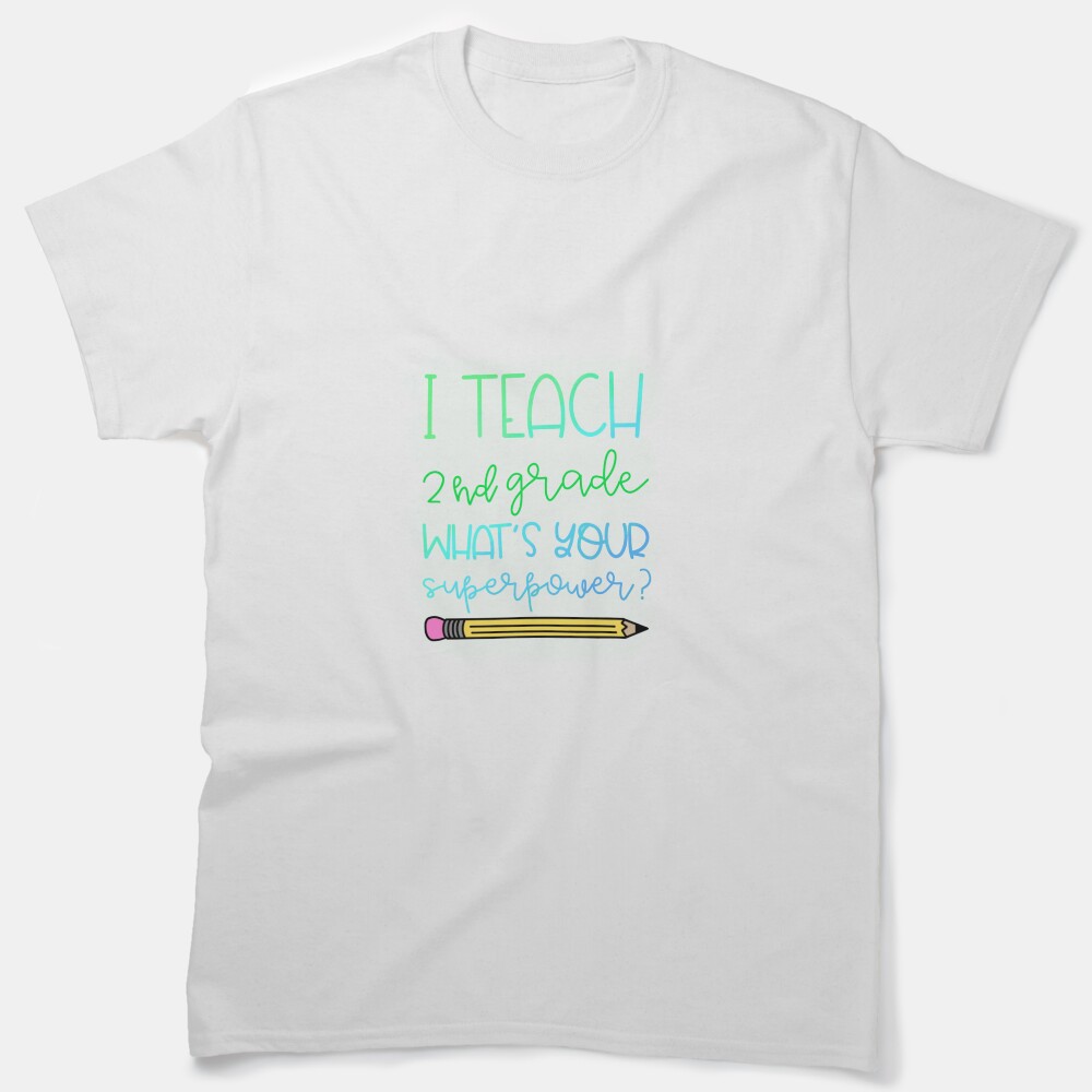 I Teach 2Nd Grade What'S Your Superpower? Classic T-Shirt
