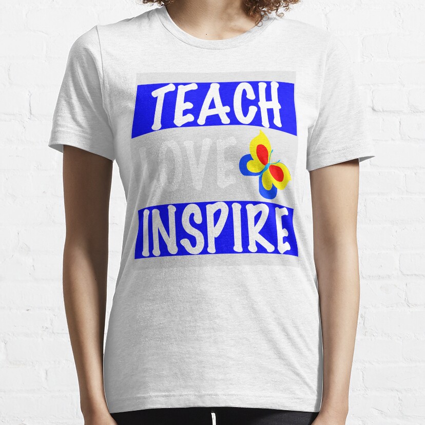 I Teach And Love And Inspire Essential T-Shirt