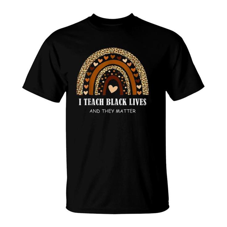 I Teach Black Lives And They Matter Black History Month T-Shirt