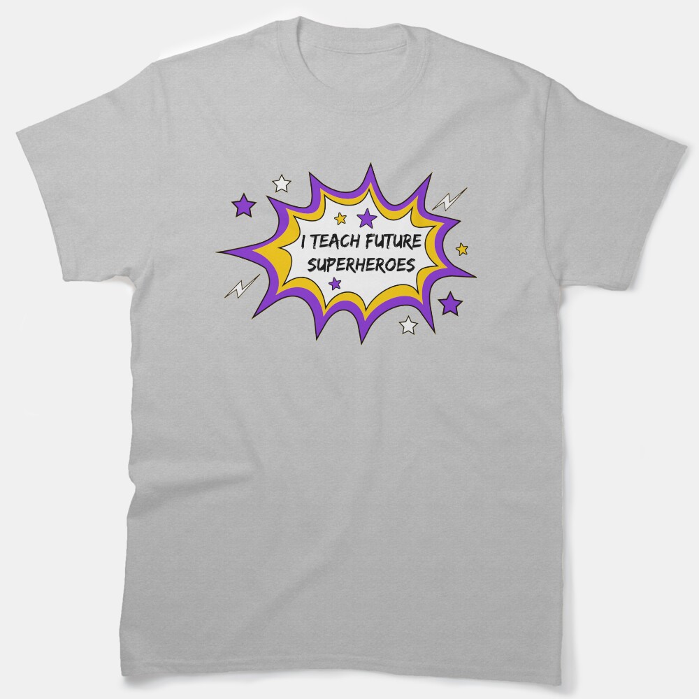 I Teach Future Superheroes Classic T-Shirt