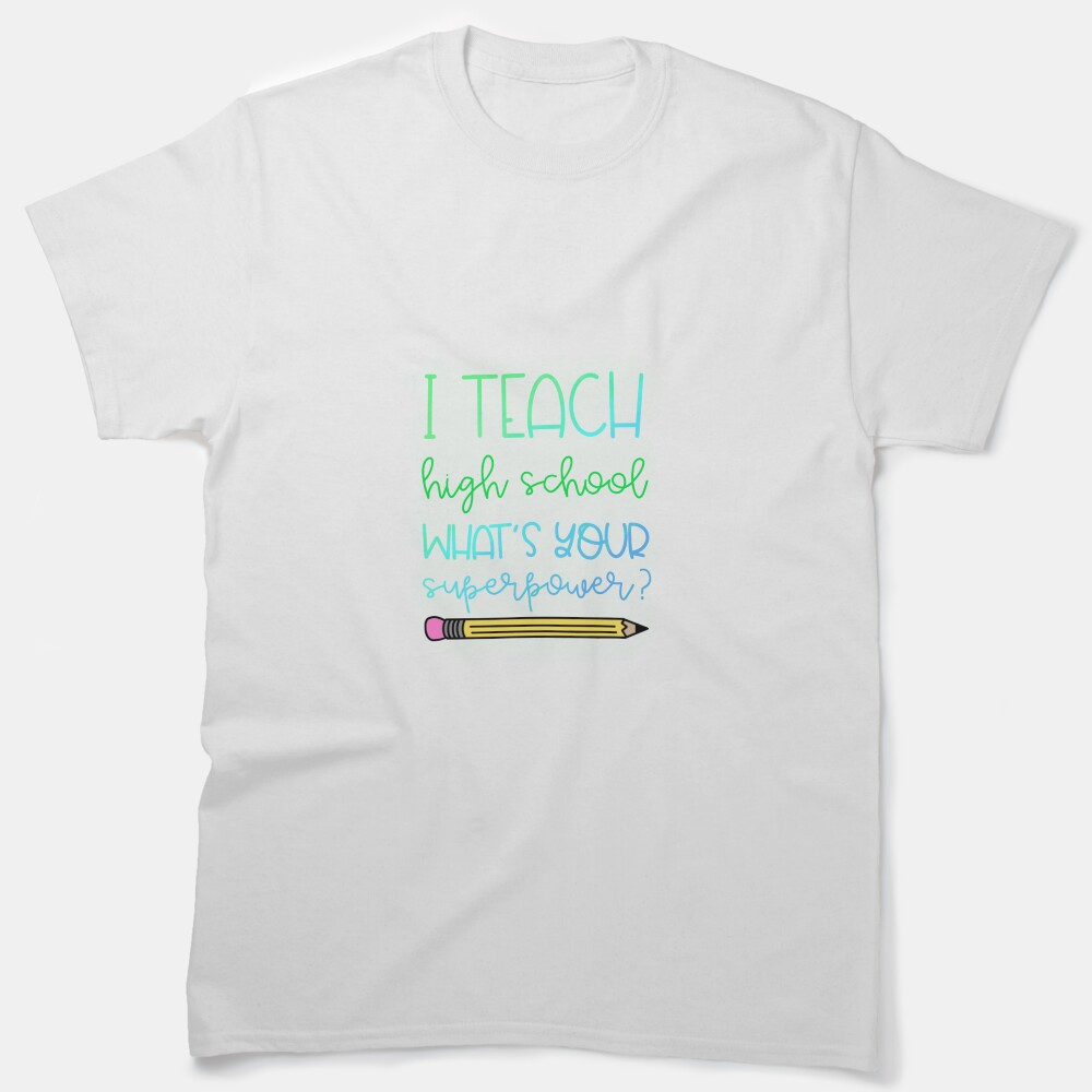 I Teach High School What'S Your Superpower? Classic T-Shirt
